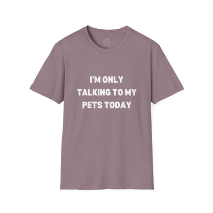 Pet Lover's Unisex T-Shirt - "I'm Only Talking to My Pets Today" - Comfortable & Fun Apparel for Pet Owners