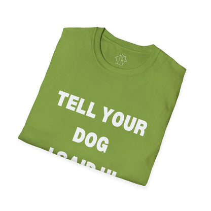 Tell Your Dog I Said Hi Unisex Softstyle T-Shirt for Dog Lovers