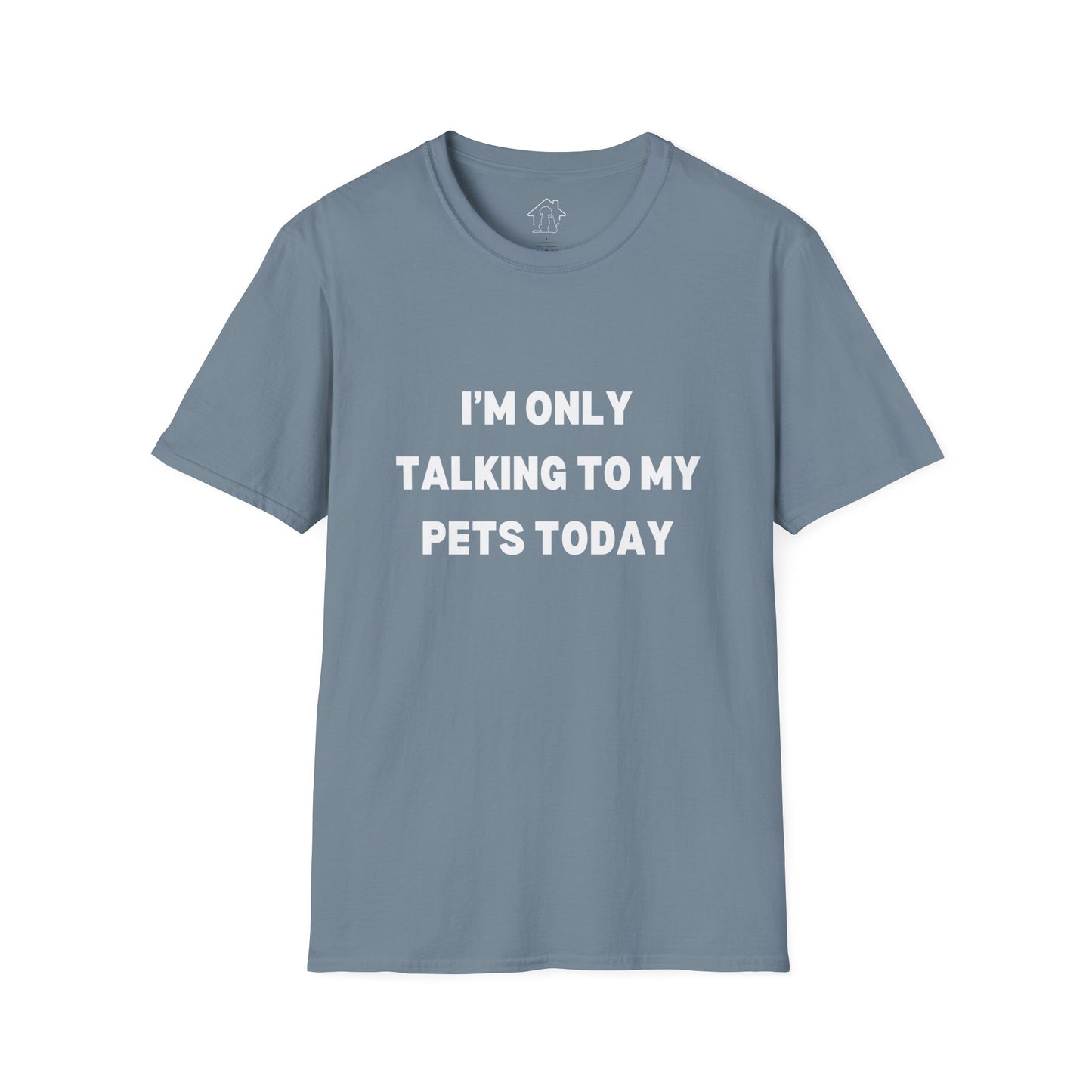 Pet Lover's Unisex T-Shirt - "I'm Only Talking to My Pets Today" - Comfortable & Fun Apparel for Pet Owners