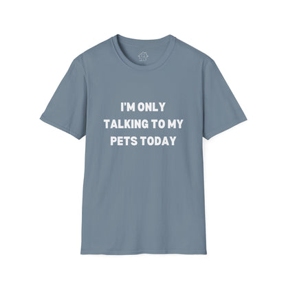 Pet Lover's Unisex T-Shirt - "I'm Only Talking to My Pets Today" - Comfortable & Fun Apparel for Pet Owners