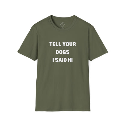 Funny Dog Lover T-Shirt - "Tell Your Dogs I Said Hi"