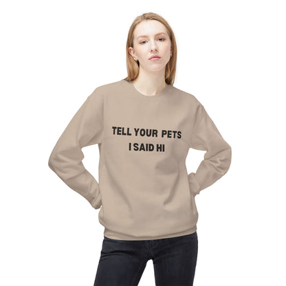 Pet Lover's Crewneck Sweatshirt - 'Tell Your Pets I Said Hi'