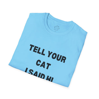 Cat Lover Unisex Softstyle T-Shirt - Tell Your Cat I Said Hi