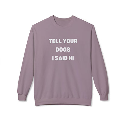 Funny Dog Lover Sweatshirt - 'Tell Your Dogs I Said Hi'