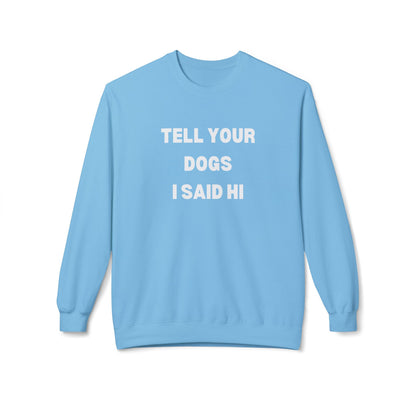 Funny Dog Lover Sweatshirt - 'Tell Your Dogs I Said Hi'