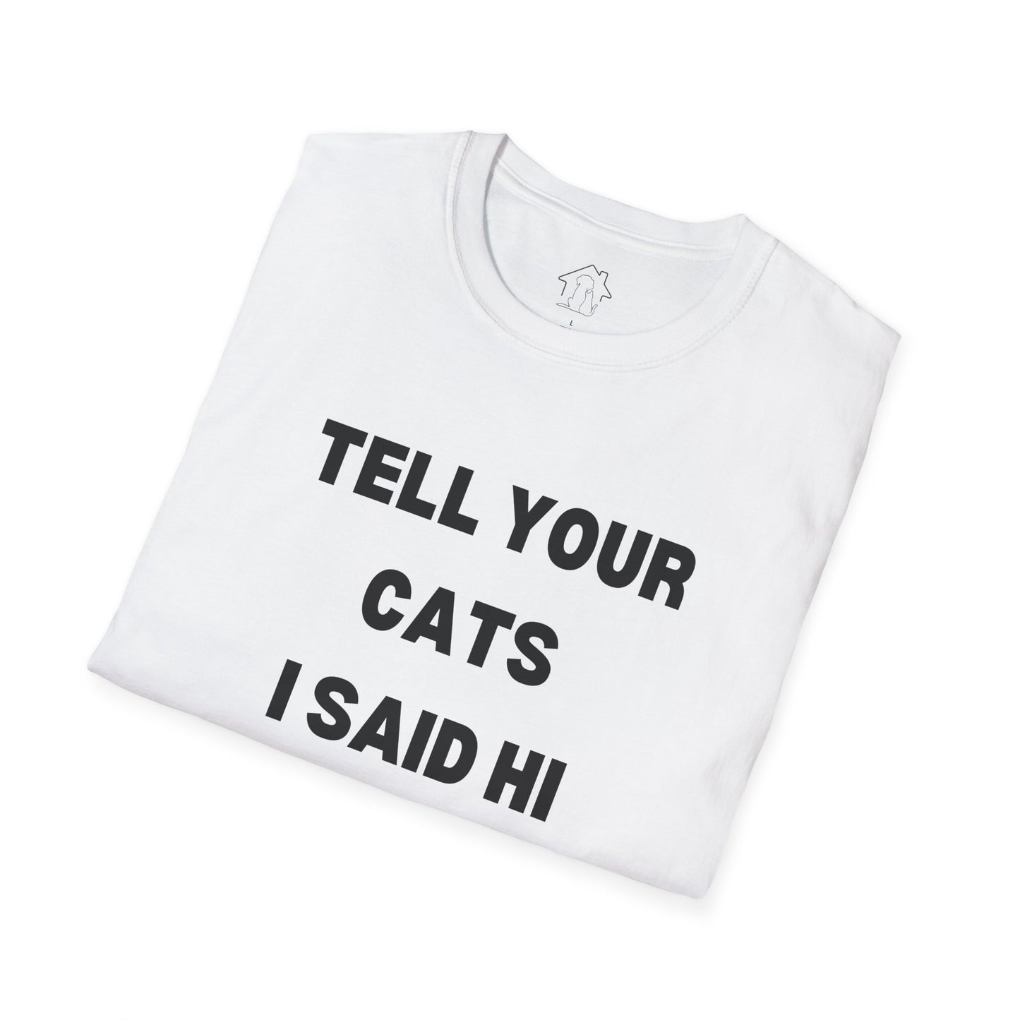 Funny Cat Lover T-Shirt - Tell Your Cats I Said Hi