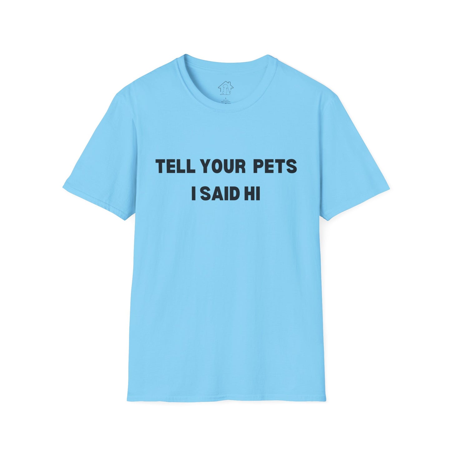Funny Pet Lover T-Shirt - Tell Your Pets I Said Hi