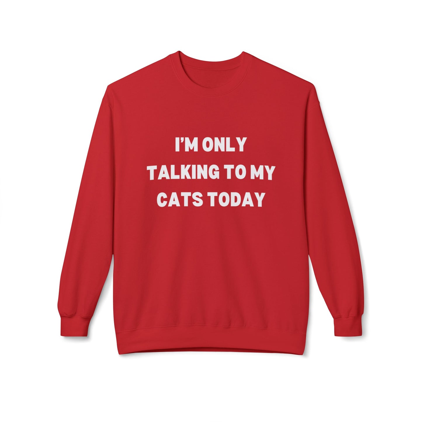 Funny Pet Lover Crewneck Sweatshirt - "I'm Only Talking to My Cats Today" - Perfect Gift for Cat Lovers