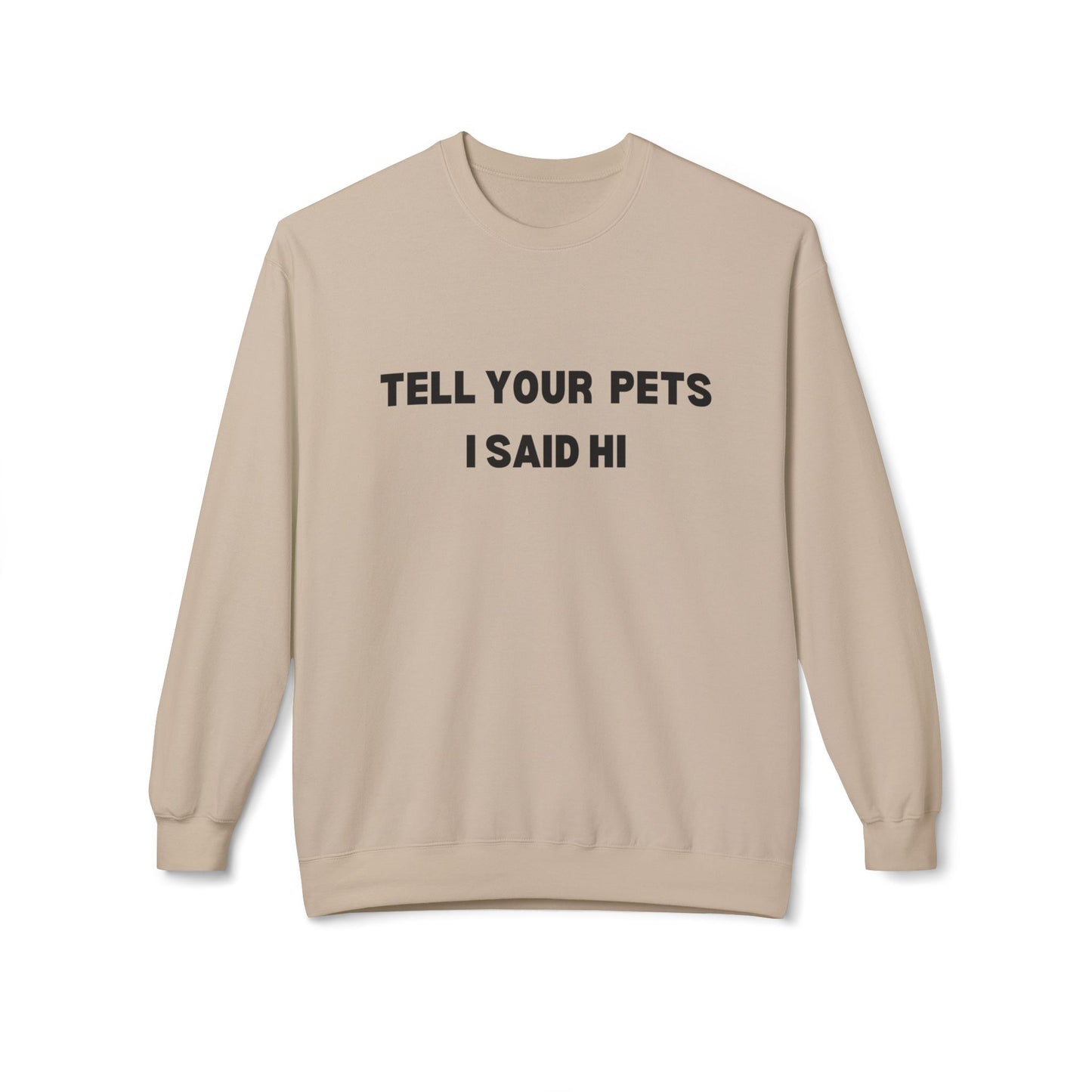Pet Lover's Crewneck Sweatshirt - 'Tell Your Pets I Said Hi'
