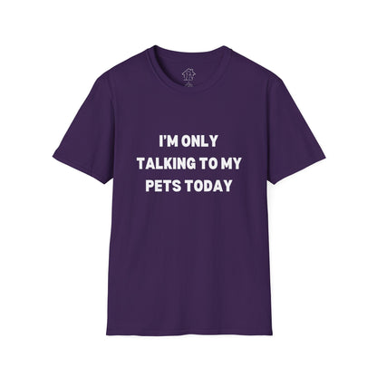 Pet Lover's Unisex T-Shirt - "I'm Only Talking to My Pets Today" - Comfortable & Fun Apparel for Pet Owners
