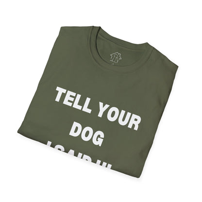 Tell Your Dog I Said Hi Unisex Softstyle T-Shirt for Dog Lovers