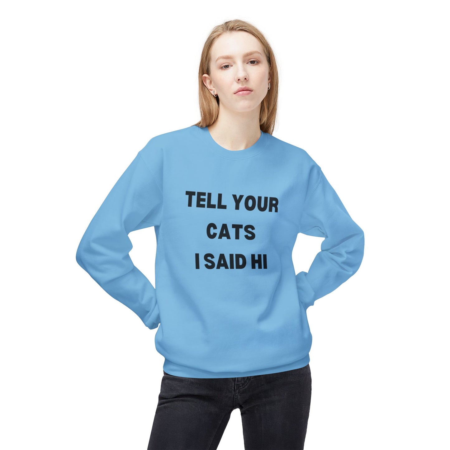 Tell Your Cats I Said Hi Sweatshirt | Pet Lover Fleece Crewneck