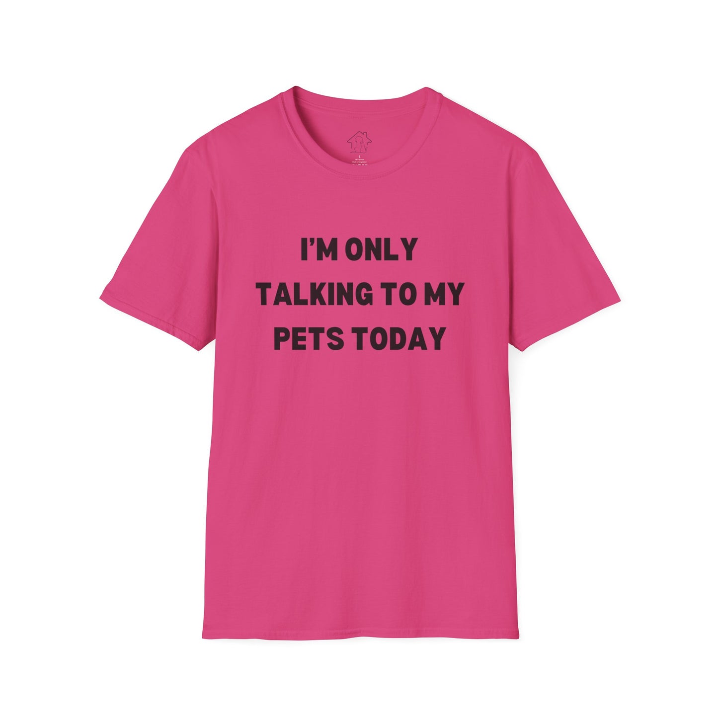 Funny Pet Lover T-Shirt - "I'm Only Talking to My Pets Today" - Unisex Softstyle Tee