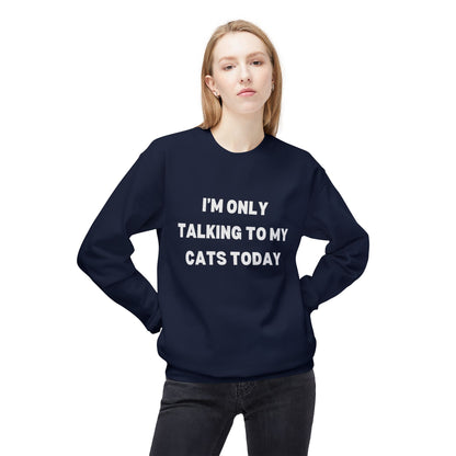 Funny Pet Lover Crewneck Sweatshirt - "I'm Only Talking to My Cats Today" - Perfect Gift for Cat Lovers
