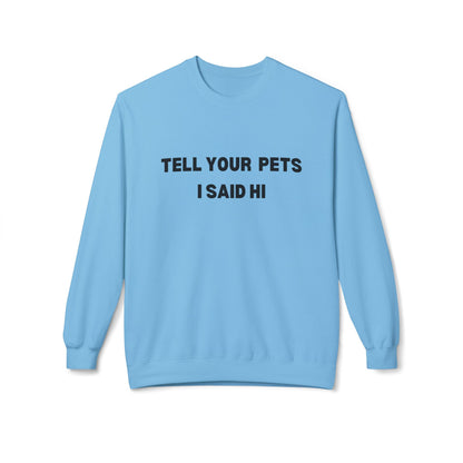 Pet Lover's Crewneck Sweatshirt - 'Tell Your Pets I Said Hi'