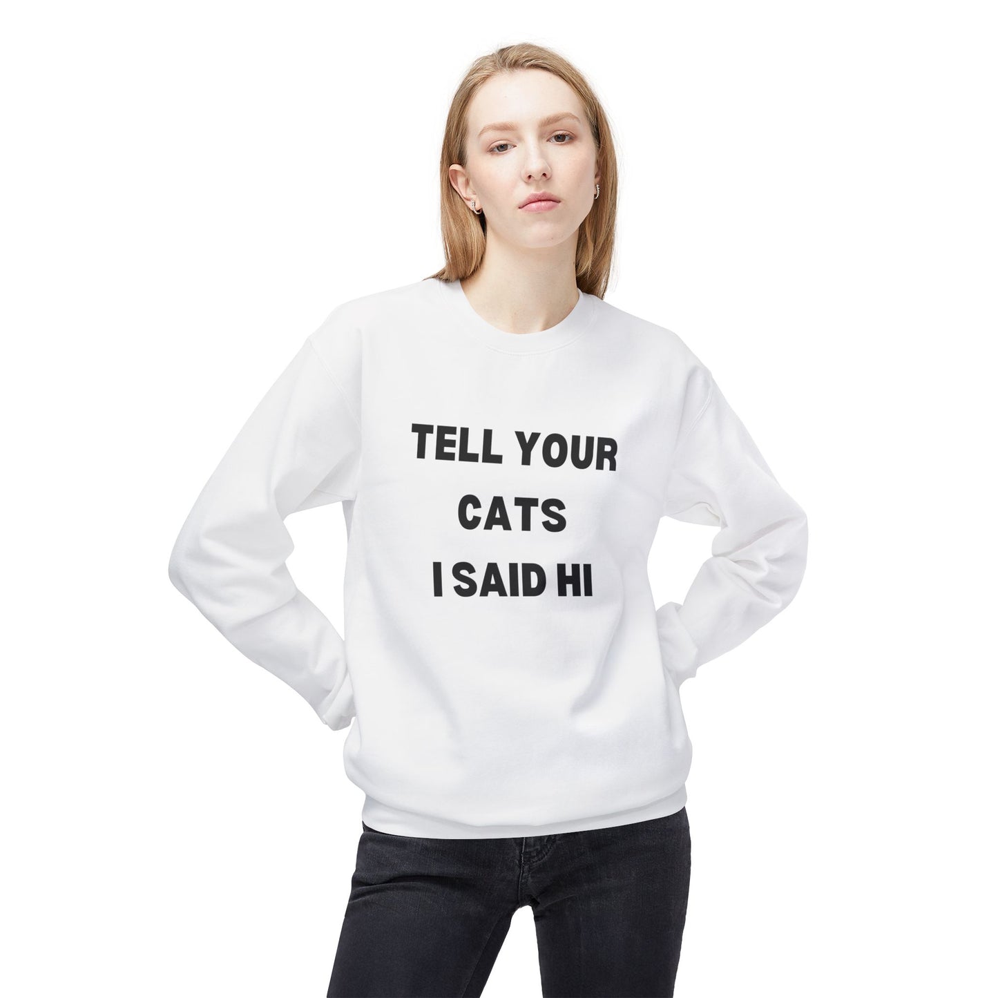 Tell Your Cats I Said Hi Sweatshirt | Pet Lover Fleece Crewneck