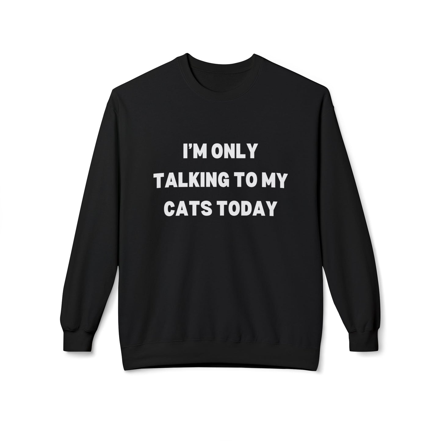 Funny Pet Lover Crewneck Sweatshirt - "I'm Only Talking to My Cats Today" - Perfect Gift for Cat Lovers