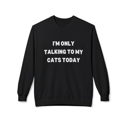 Funny Pet Lover Crewneck Sweatshirt - "I'm Only Talking to My Cats Today" - Perfect Gift for Cat Lovers