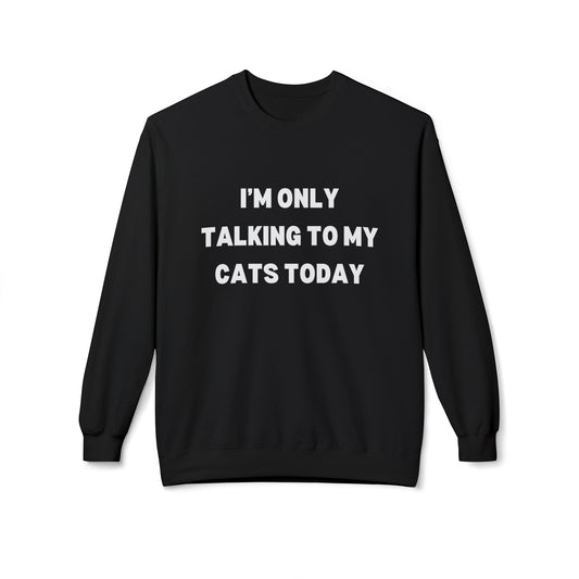 Funny Pet Lover Crewneck Sweatshirt - "I'm Only Talking to My Cats Today" - Perfect Gift for Cat Lovers