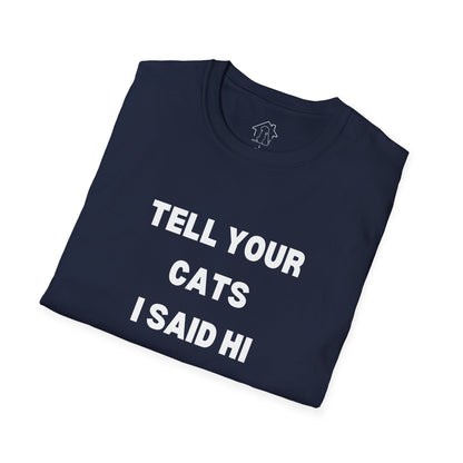 Unisex Softstyle T-Shirt - 'Tell Your Cats I Said Hi' - Comfy Pet Lover Tee