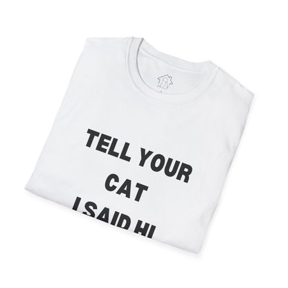 Cat Lover Unisex Softstyle T-Shirt - Tell Your Cat I Said Hi