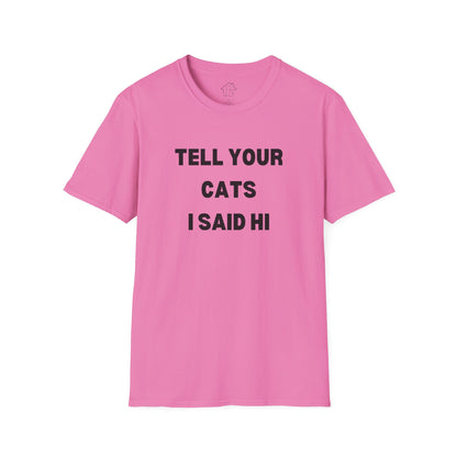 Funny Cat Lover T-Shirt - Tell Your Cats I Said Hi