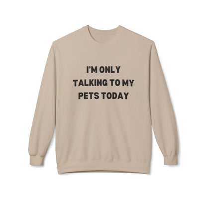 Funny Pet Lover Crewneck Sweatshirt - "I'm Only Talking To My Pets Today"