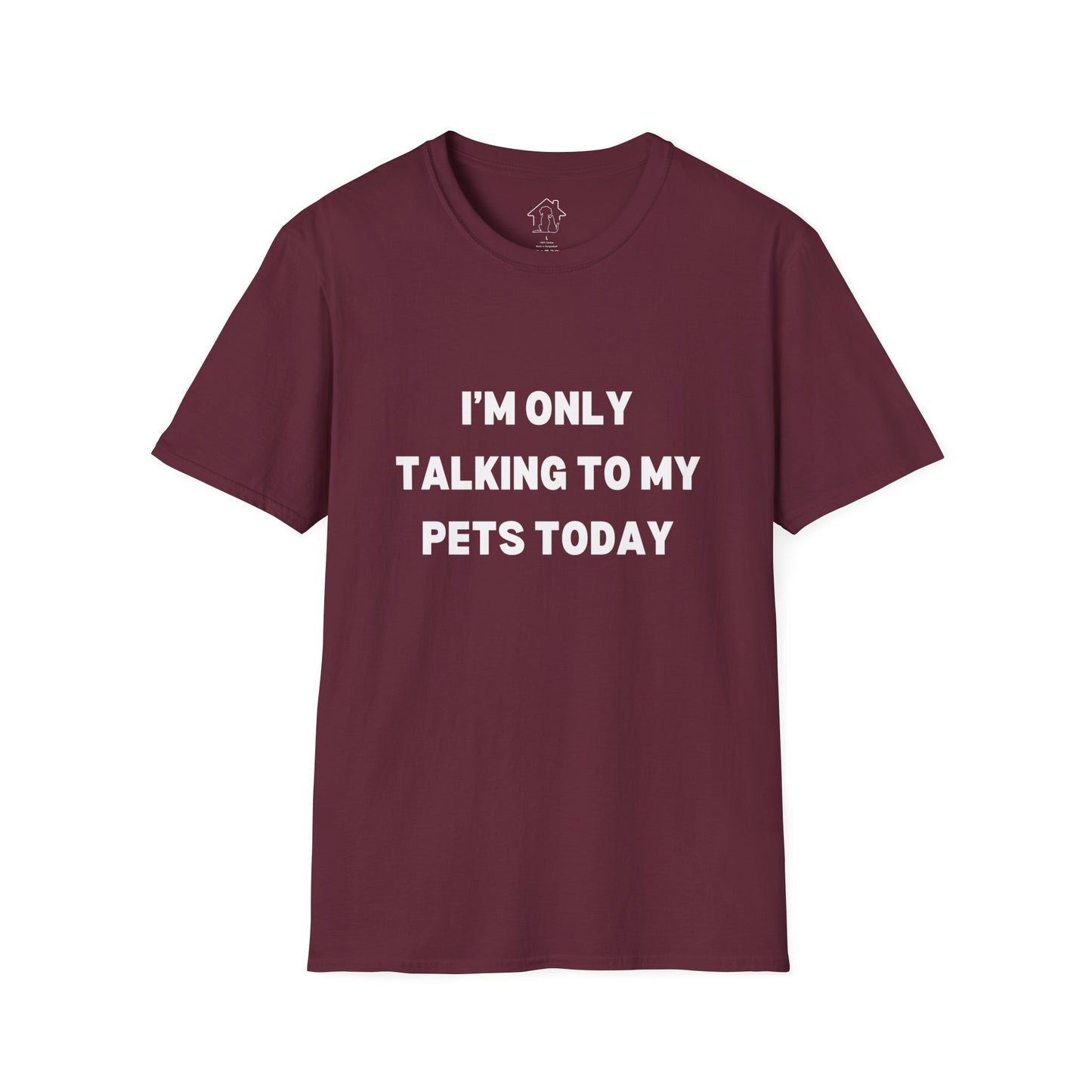 Pet Lover's Unisex T-Shirt - "I'm Only Talking to My Pets Today" - Comfortable & Fun Apparel for Pet Owners