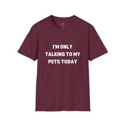 Pet Lover's Unisex T-Shirt - "I'm Only Talking to My Pets Today" - Comfortable & Fun Apparel for Pet Owners