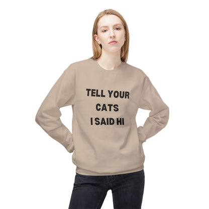 Tell Your Cats I Said Hi Sweatshirt | Pet Lover Fleece Crewneck