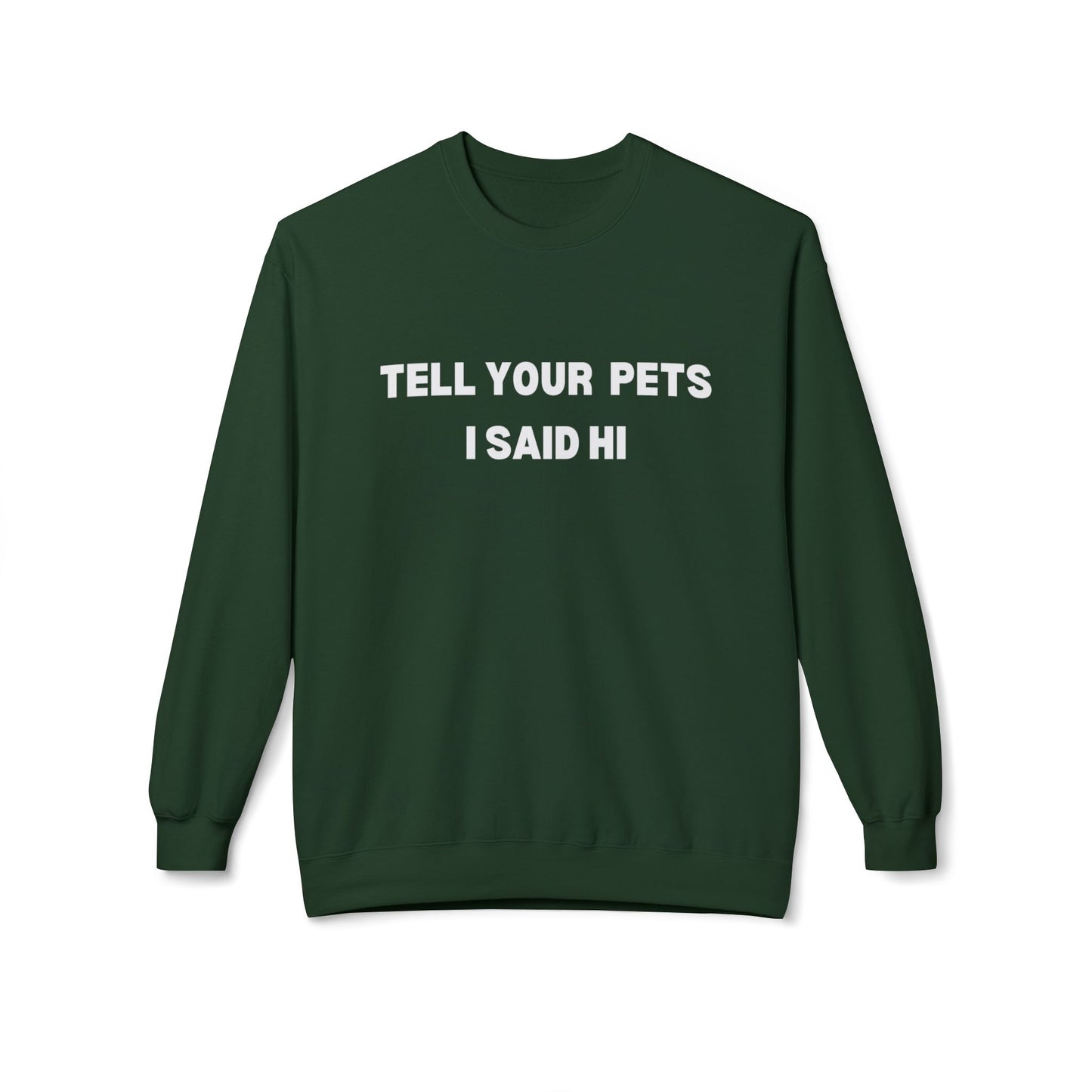 Pet Lover's Fleece Sweatshirt - Tell Your Pets I Said Hi