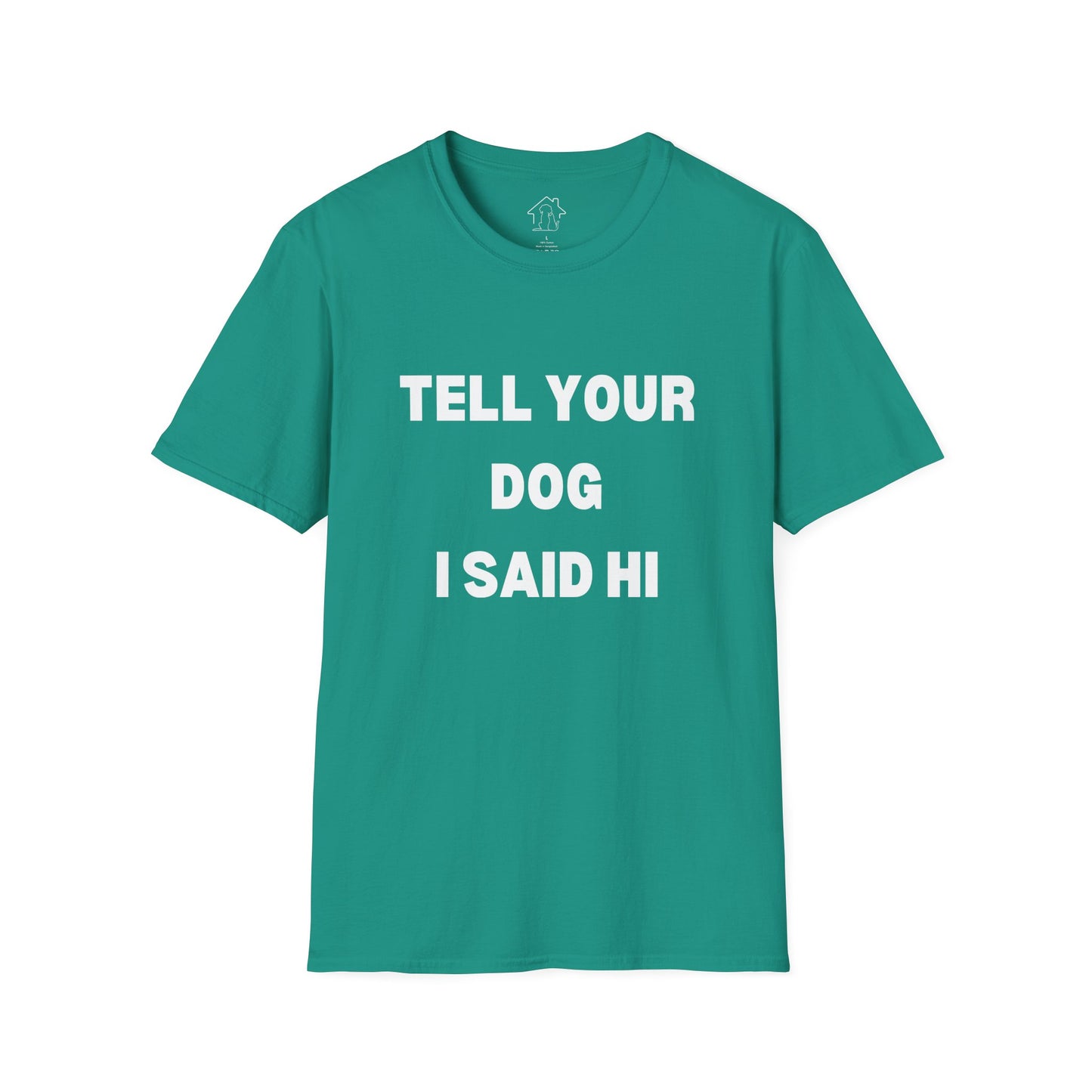 Tell Your Dog I Said Hi Unisex Softstyle T-Shirt for Dog Lovers