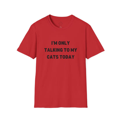 I'm Only Talking to My Cats Today Unisex T-Shirt - Perfect for Cat Lovers