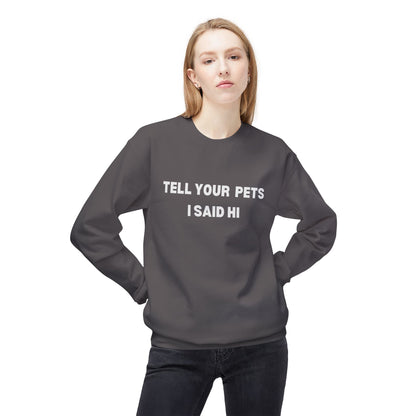 Pet Lover's Fleece Sweatshirt - Tell Your Pets I Said Hi