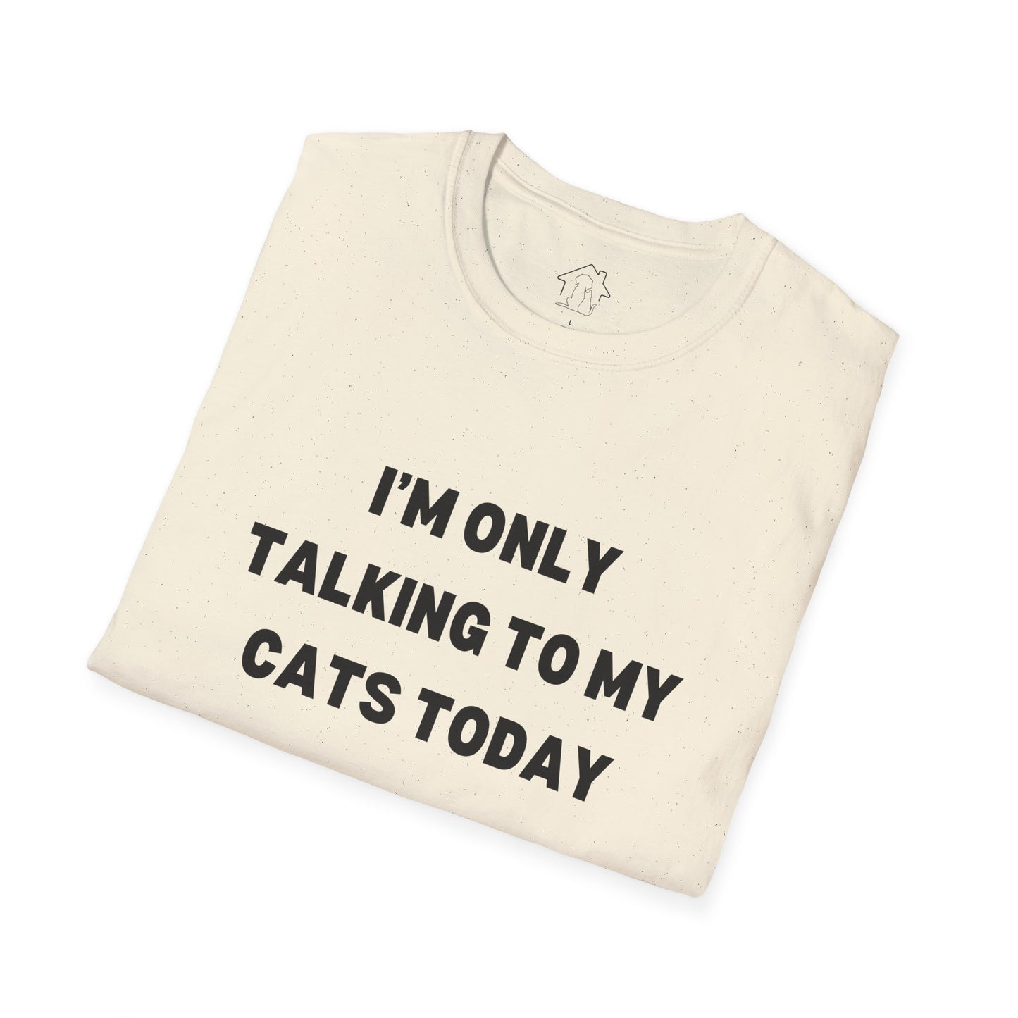 I'm Only Talking to My Cats Today Unisex T-Shirt - Perfect for Cat Lovers