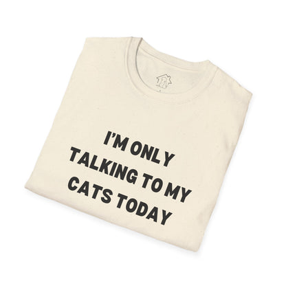 I'm Only Talking to My Cats Today Unisex T-Shirt - Perfect for Cat Lovers