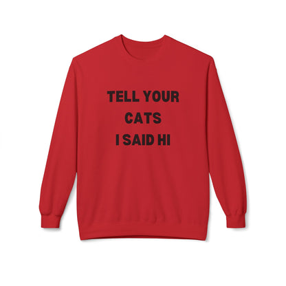 Tell Your Cats I Said Hi Sweatshirt | Pet Lover Fleece Crewneck