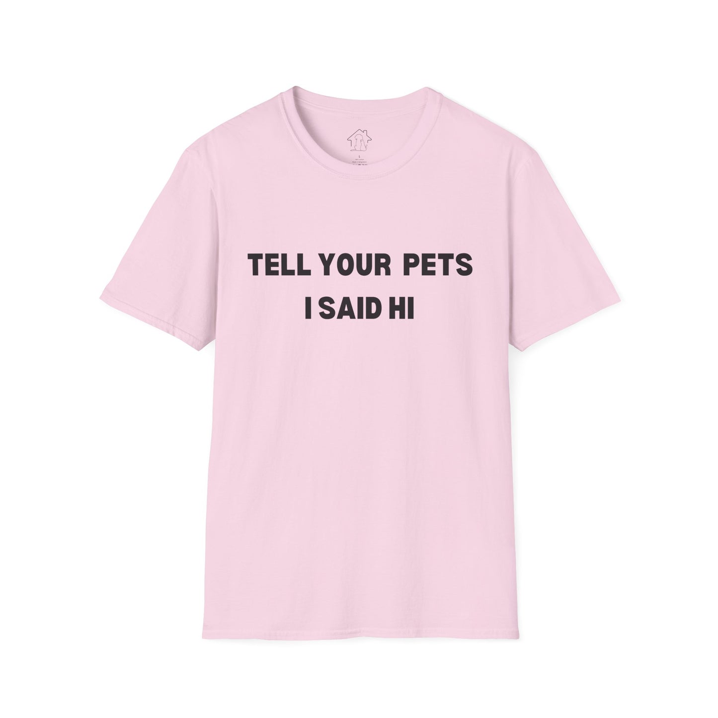 Funny Pet Lover T-Shirt - Tell Your Pets I Said Hi