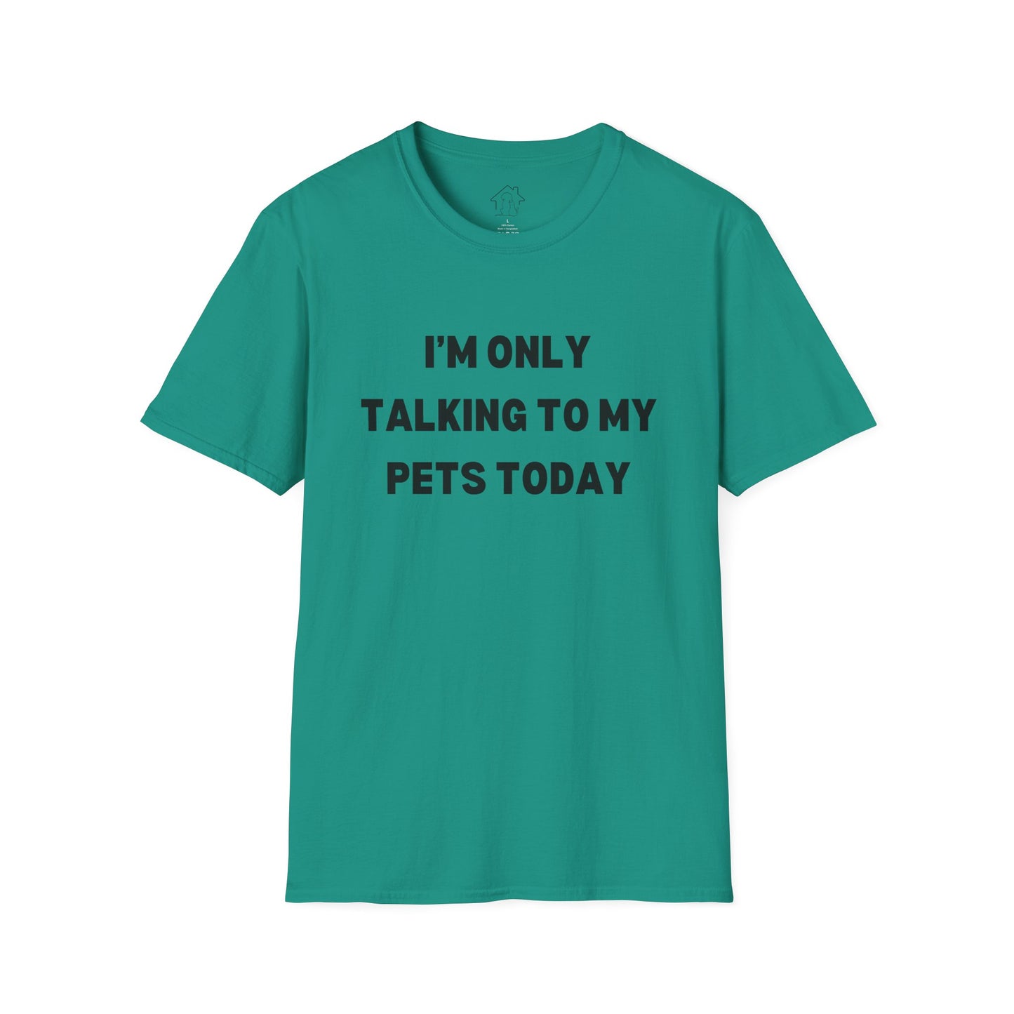 Funny Pet Lover T-Shirt - "I'm Only Talking to My Pets Today" - Unisex Softstyle Tee