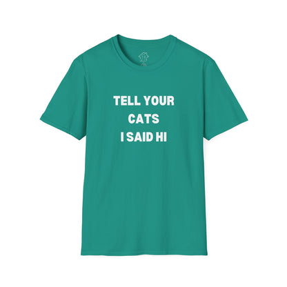 Unisex Softstyle T-Shirt - 'Tell Your Cats I Said Hi' - Comfy Pet Lover Tee