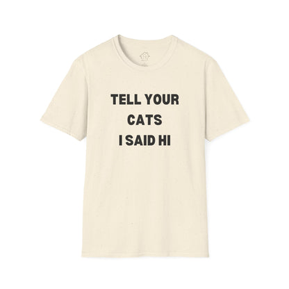 Funny Cat Lover T-Shirt - Tell Your Cats I Said Hi