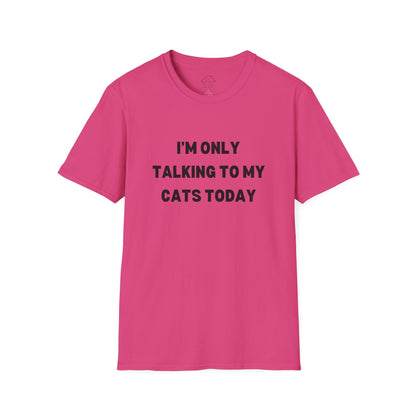 I'm Only Talking to My Cats Today Unisex T-Shirt - Perfect for Cat Lovers