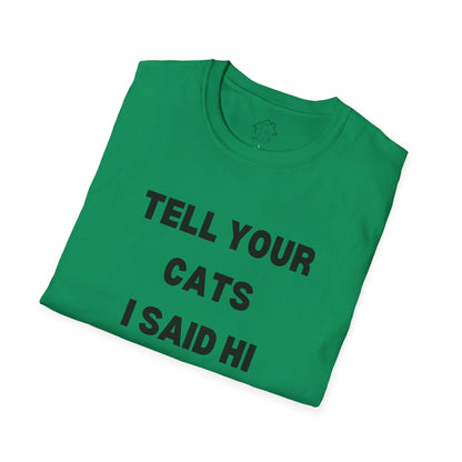 Funny Cat Lover T-Shirt - Tell Your Cats I Said Hi