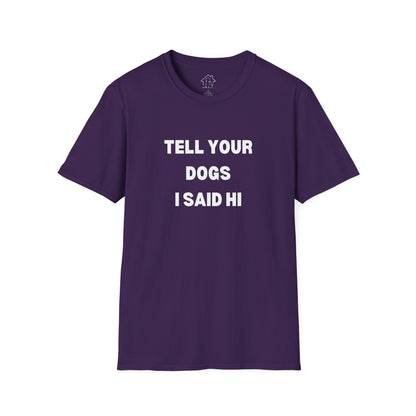 Funny Dog Lover T-Shirt - "Tell Your Dogs I Said Hi"