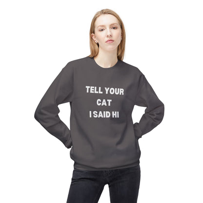 Tell Your Cat I Said Hi Sweatshirt - Unisex Midweight Softstyle Crewneck for Pet Lovers