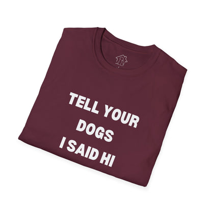 Funny Dog Lover T-Shirt - "Tell Your Dogs I Said Hi"