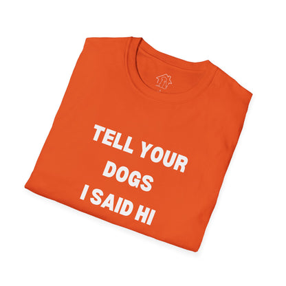 Funny Dog Lover T-Shirt - "Tell Your Dogs I Said Hi"