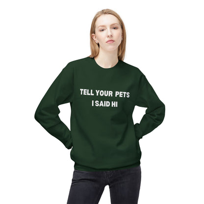 Pet Lover's Fleece Sweatshirt - Tell Your Pets I Said Hi
