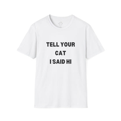 Cat Lover Unisex Softstyle T-Shirt - Tell Your Cat I Said Hi