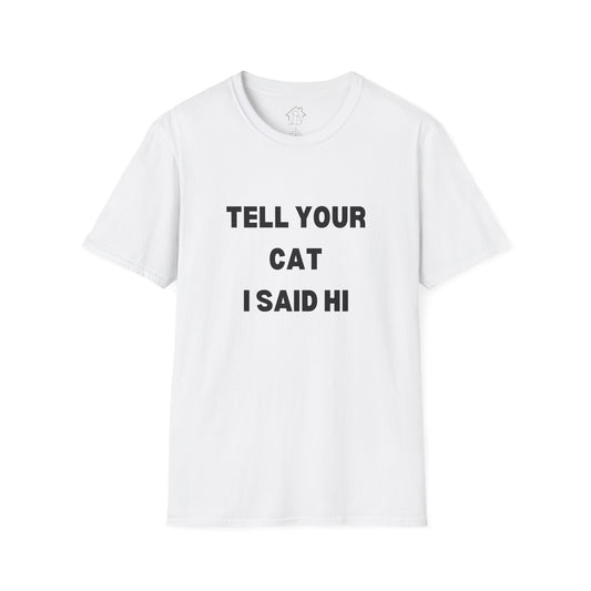 Cat Lover Unisex Softstyle T-Shirt - Tell Your Cat I Said Hi